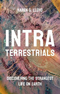 Intraterrestrials : Discovering the Strangest Life on Earth - Karen Lloyd