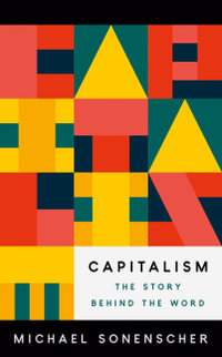 Capitalism : The Story behind the Word - Michael Sonenscher