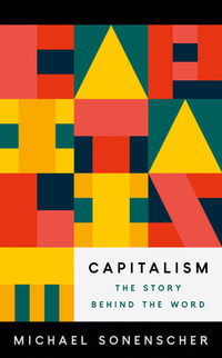 Capitalism : The Story behind the Word - Michael Sonenscher