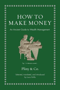 How to Make Money : An Ancient Guide to Wealth Management - Luca Grillo