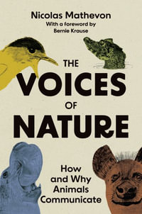 The Voices of Nature : How and Why Animals Communicate