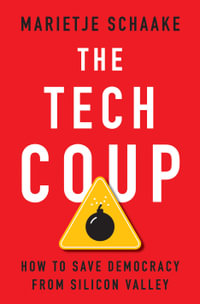 The Tech Coup : How to Save Democracy from Silicon Valley - Marietje Schaake