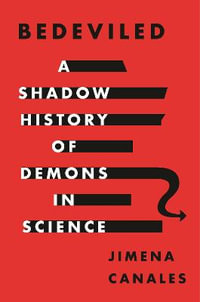 Bedeviled : A Shadow History of Demons in Science - Jimena Canales