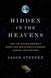 Hidden in the Heavens : How the Kepler Mission's Quest for New Planets Changed How We View Our Own - Dr Jason Steffen