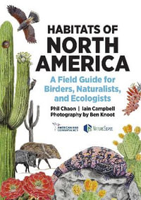 Habitats of North America : A Field Guide for Birders, Naturalists, and Ecologists - Phil Chaon