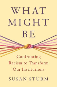 What Might Be : Confronting Racism to Transform Our Institutions