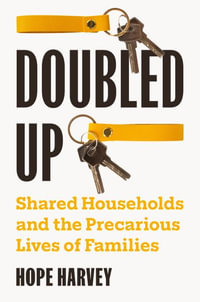 Doubled Up : Shared Households and the Precarious Lives of Families - Hope Harvey