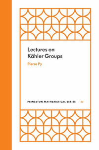 Lectures on Khler Groups : Princeton Mathematical Series - Pierre Py