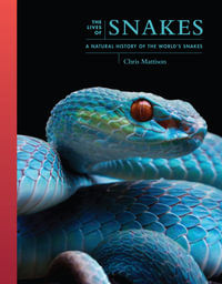 The Lives of Snakes : A Natural History of the World's Snakes - Chris Mattison