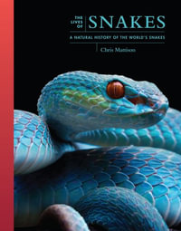 The Lives of Snakes : A Natural History of the World's Snakes - Chris Mattison