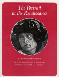 The Portrait in the Renaissance : A. W. Mellon Lecture in Fine Arts, National Gallery of Art, Washington, Bollingen Series XXXV - John Wyndham Pope-Hennessy