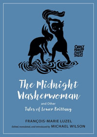 The Midnight Washerwoman and Other Tales of Lower Brittany : Oddly Modern Fairy Tales - Francois-Marie Luzel