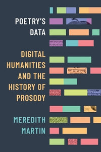 Poetry's Data : Digital Humanities and the History of Prosody - Meredith Martin