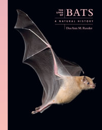 The Lives of Bats : A Natural History - DeeAnn M. Reeder