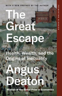 The Great Escape : Health, Wealth, and the Origins of Inequality - Angus Deaton