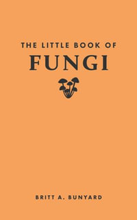 The Little Book of Fungi : Little Books of Nature - Britt A. Bunyard