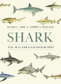 Shark : The Illustrated Biography - Daniel Abel