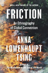 Friction : An Ethnography of Global Connection - Anna Lowenhaupt Tsing