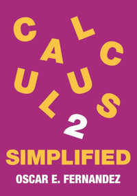 Calculus 2 Simplified : Integration and Infinite Series - Oscar E. Fernandez