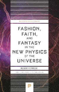 Fashion, Faith, and Fantasy in the New Physics of the Universe : Princeton Science Library - Roger Penrose