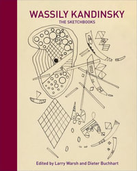 Wassily Kandinsky : The Sketchbooks - Larry Warsh