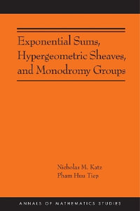 Exponential Sums, Hypergeometric Sheaves, and Monodromy Groups : Annals of Mathematics Studies - Nicholas M. Katz