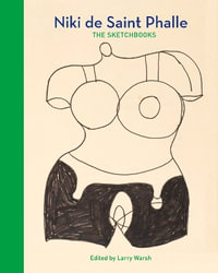 Niki de Saint Phalle : The Sketchbooks - Larry Warsh