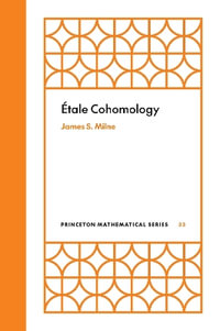 tale Cohomology : Princeton Mathematical Series - James S. Milne