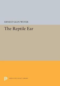 The Reptile Ear : Princeton Legacy Library - Ernest Glen Wever