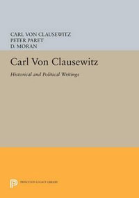 Carl von Clausewitz : Historical and Political Writings - Carl von Clausewitz