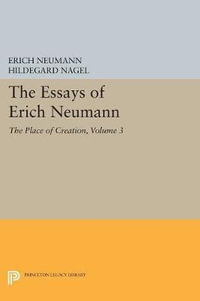 The Essays of Erich Neumann, Volume 3 : The Place of Creation - Erich Neumann