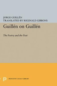 Guilln on Guilln : The Poetry and the Poet - Jorge Guilln