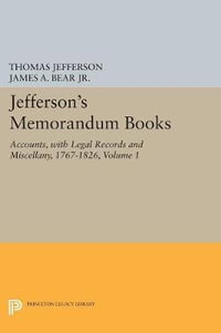 Jefferson's Memorandum Books, Volume 1 : Accounts, with Legal Records and Miscellany, 1767-1826 - Thomas Jefferson