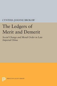 The Ledgers of Merit and Demerit : Social Change and Moral Order in Late Imperial China - Cynthia Joanne Brokaw