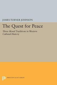 The Quest for Peace : Three Moral Traditions in Western Cultural History - James Turner Johnson