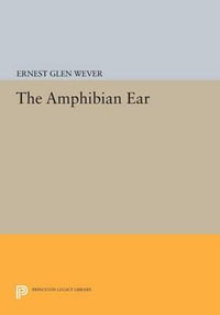 The Amphibian Ear : Princeton Legacy Library - Ernest Glen Wever