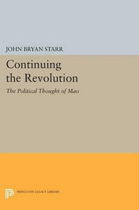 Continuing the Revolution : The Political Thought of Mao - John Bryan Starr