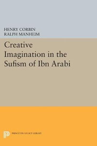 Creative Imagination in the Sufism of Ibn Arabi : Bollingen Series - Henry Corbin