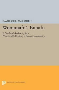 Womunafu's Bunafu : A Study of Authority in a Nineteenth-Century African Community - David William Cohen