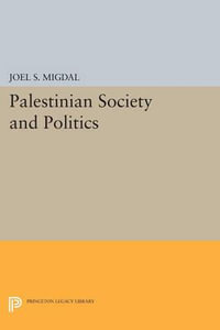 Palestinian Society and Politics : Center for International Affairs, Harvard University - Joel S. Migdal