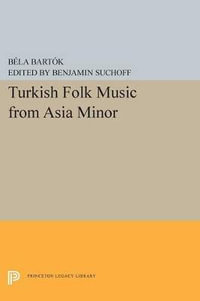 Turkish Folk Music from Asia Minor : Princeton Legacy Library - Bela Bartok