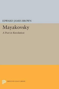 Mayakovsky : A Poet in the Revolution - Edward James Brown