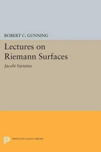 Lectures on Riemann Surfaces : Jacobi Varieties - Robert C. Gunning