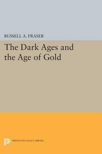 The Dark Ages and the Age of Gold : Princeton Legacy Library - Russell A. Fraser