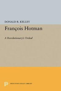 Francois Hotman : A Revolutionary's Ordeal - Donald R. Kelley