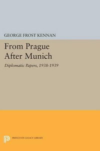 From Prague After Munich : Diplomatic Papers, 1938-1940 - George Frost Kennan