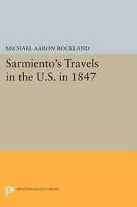 Sarmiento's Travels in the U.S. in 1847 : Princeton Legacy Library - Michael Aaron Rockland