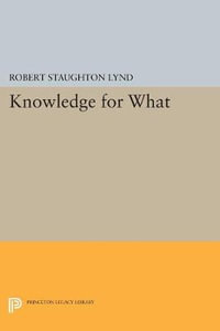 Knowledge for What : The Place of Social Science in American Culture - Robert Staughton Lynd