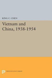 Vietnam and China, 1938-1954 : Princeton Legacy Library - King C. Chen