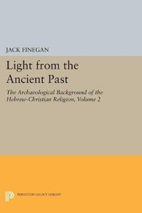 Light from the Ancient Past, Vol. 2 : The Archaeological Background of the Hebrew-Christian Religion - Jack Finegan